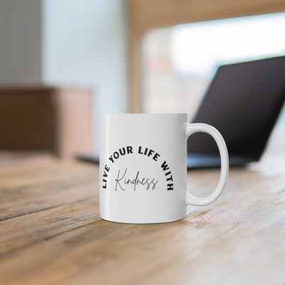 Live Your Life With Kindness 11oz White Mug