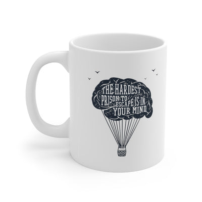 The Hardest Prison to Escape is in Your Mind 11oz White Mug