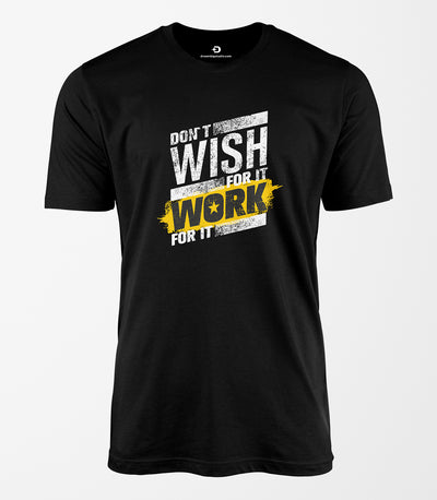 Don't Wish For It Work For It Tee