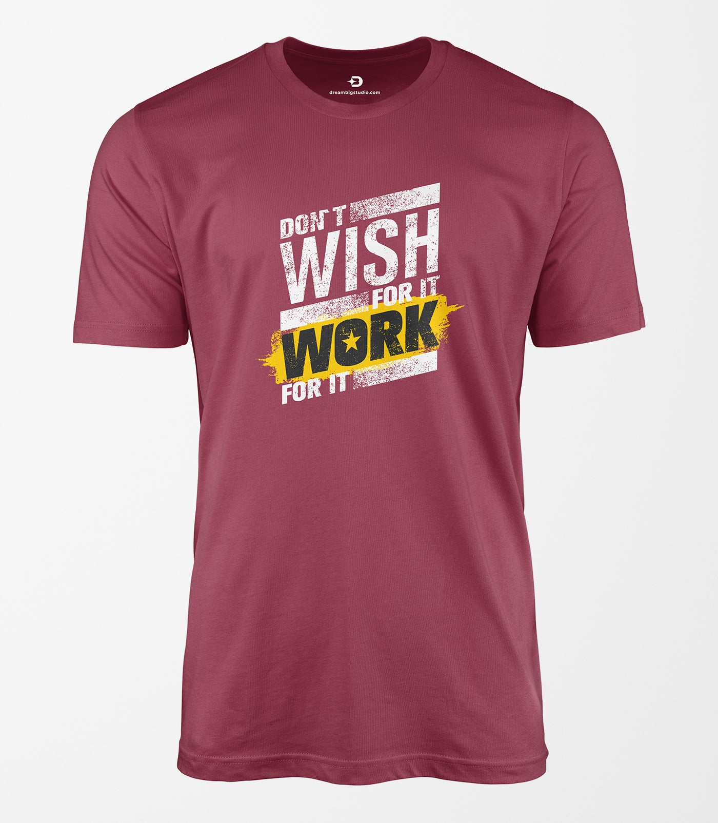 Don't Wish For It Work For It Tee