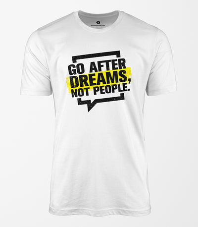 Go After Dreams Not People Tee