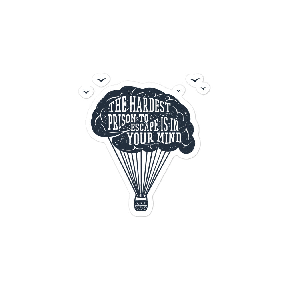 The Hardest Prison to Escape is in Your Mind Bubble-free Stickers