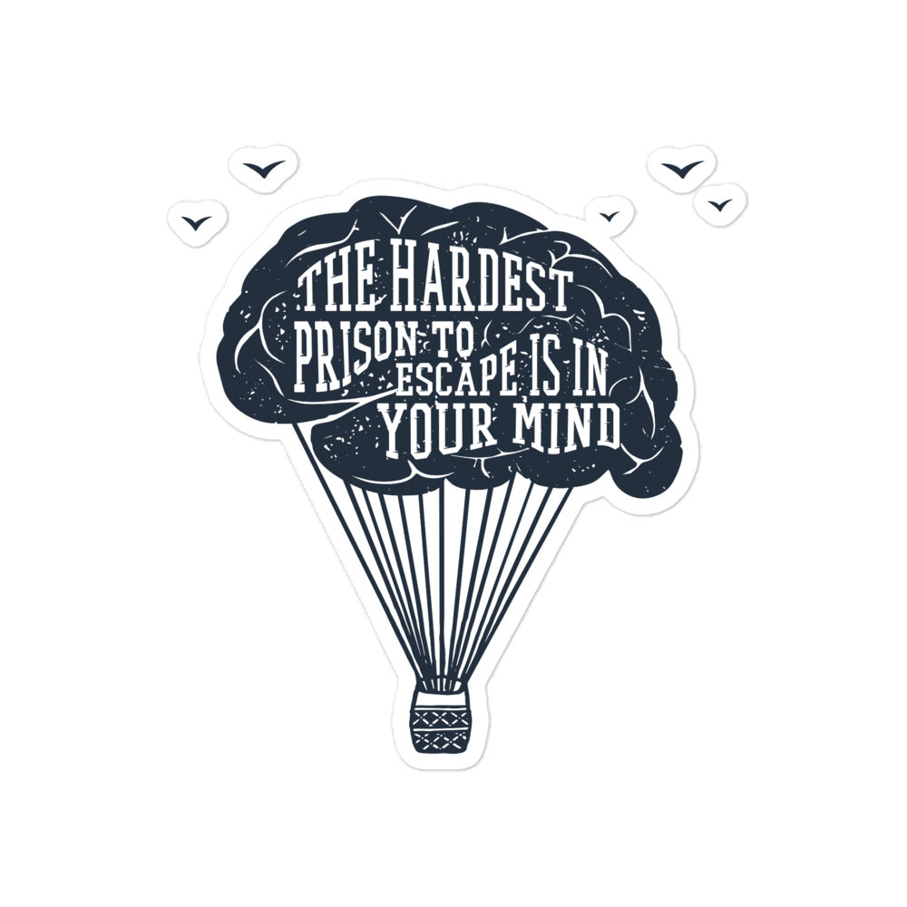 The Hardest Prison to Escape is in Your Mind Bubble-free Stickers