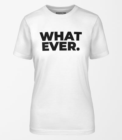 What Ever Tee